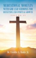 Meditational Moments With God And Sermons For Reflection And Spiritual Growth di Banks Jr. Dr. Freddie A. Banks Jr. edito da AuthorHouse