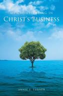 My Growth Being in Christ's Business di Annie E Turner edito da Page Publishing, Inc.