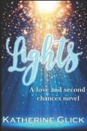 Lights: A Love and Second Chances Novel di Katherine Glick edito da LIGHTNING SOURCE INC