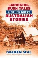 Larrikins, Bush Tales and Other Great Australian Stories di Graham Seal edito da Allen & Unwin Academic