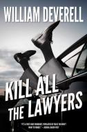 Kill All the Lawyers: A Mystery di William Deverell edito da ECW PR