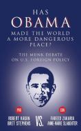 Has Obama Made the World a More Dangerous Place?: The Munk Debate on U.S. Foreign Policy di Bret Stephens, Robert Kagan, Anne-Marie Slaughter edito da HOUSE OF ANANSI PR