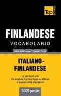 Vocabolario Italiano-Finlandese Per Studio Autodidattico - 5000 Parole di Andrey Taranov edito da T&p Books