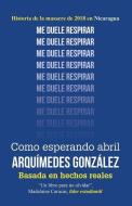 Como Esperando Abril (Historia de la Masacre de 2018 En Nicaragua) di Arquimedes Gonzalez edito da INDEPENDENTLY PUBLISHED