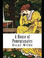 A House of Pomegranates (Annotated) di Oscar Wilde edito da INDEPENDENTLY PUBLISHED