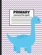 Primary Composition Book: Blue Dinosaur and Eggs, 200 Pages, Handwriting Paper (7.44 X 9.69) di Larkspur &. Tea Publishing edito da INDEPENDENTLY PUBLISHED