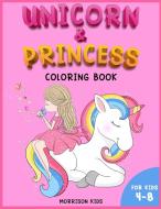 Unicorn and Princess coloring book for kids 4-8 di Morrison Kids edito da Morrison Kids