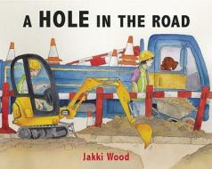 A Hole In The Road di Jakki Wood edito da Frances Lincoln Publishers Ltd