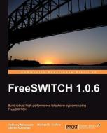 Freeswitch 1.0.6 di Anthony Minessale, Darren Schreiber, Michael S. Collins edito da Packt Publishing