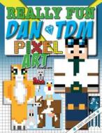 Really Fun Dan Tdm Pixel Art Colouring Book. 100% Unofficial di MacIntyre Mickey edito da Bell & Mackenzie Publishing