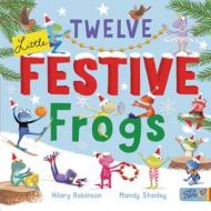 Twelve Little Festive Frogs di Hilary Robinson edito da CATCH A STAR