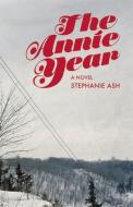 The Annie Year di Stephanie Wilbur Ash edito da UNNAMED PR