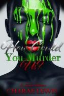 How Could You Murder Us?: A Novella di Charae Lewis edito da Createspace Independent Publishing Platform