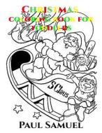 Christmas Coloring Books for Toddlers: Christmas Coloring Book for Children, Christmas Coloring Book for Kids, Christmas Coloring Books for Kids Age 4 di Paul Samuel edito da Createspace Independent Publishing Platform