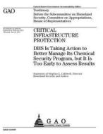 Critical Infrastructure Protection: Dhs Is Taking Action to Better Manage Its Chemical Security Program, But It Is Too Early to Assess Results di United States Government Account Office edito da Createspace Independent Publishing Platform