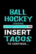 Ball Hockey Loading 75% Insert Tacos to Continue: Journals to Write in 6x9 - Kids Books Ball Hockey V2 di Dartan Creations edito da Createspace Independent Publishing Platform