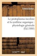 Le Protoplasma Incolore Et La Synthï¿½se Organique di Baltus-E edito da Hachette Livre - Bnf