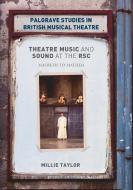 Theatre Music and Sound at the RSC di Millie Taylor edito da Springer International Publishing