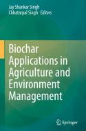 Biochar Applications In Agriculture And Environment Management edito da Springer Nature Switzerland AG