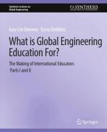 What is Global Engineering Education For? The Making of International Educators, Part I & II di Kacey Beddoes, Gary Downey edito da Springer International Publishing