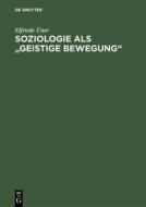 Soziologie als "geistige Bewegung" di Elfriede Üner edito da De Gruyter Akademie Forschung