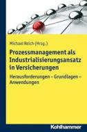 Prozessmanagement ALS Industrialisierungsansatz in Versicherungen: Herausforderungen - Grundlagen - Anwendungen edito da Kohlhammer