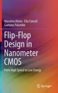 Flip-Flop Design in Nanometer CMOS di Massimo Alioto, Elio Consoli, Gaetano Palumbo edito da Springer-Verlag GmbH