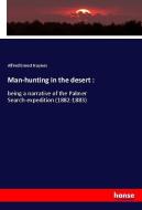 Man-hunting in the desert : di Alfred Ernest Haynes edito da hansebooks