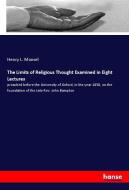 The Limits of Religious Thought Examined in Eight Lectures di Henry L. Mansel edito da hansebooks