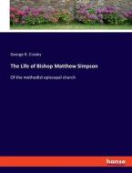 The Life of Bishop Matthew Simpson di George R. Crooks edito da hansebooks