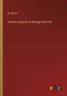 Famine Aspects of Bengal Districts di W. Hunter edito da Outlook Verlag