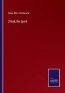 Christ, the Spirit di Ethan Allen Hitchcock edito da Salzwasser-Verlag