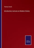 Introductory Lectures on Modern History di Thomas Arnold edito da Salzwasser-Verlag