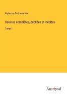 Oeuvres complètes, publiées et inédites di Alphonse De Lamartine edito da Anatiposi Verlag