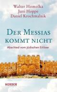 Der Messias kommt nicht di Walter Homolka, Juni Hoppe, Daniel Krochmalnik edito da Herder Verlag GmbH