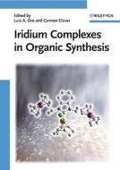 Iridium Complexes in Organic Synthesis di LA Oro edito da Wiley VCH Verlag GmbH