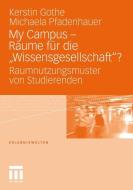 My Campus - Räume für die ,Wissensgesellschaft'? di Kerstin Gothe, Michaela Pfadenhauer edito da VS Verlag für Sozialwissenschaften