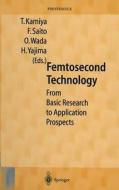 Femtosecond Technology: From Basic Research to Application Prospects di T. Kamiya, H. Yajima, F. Saito edito da Springer