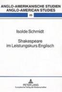 Shakespeare im Leistungskurs Englisch di Isolde Schmidt edito da Lang, Peter GmbH