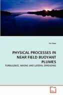 PHYSICAL PROCESSES IN NEAR FIELD BUOYANT PLUMES di Fei Chen edito da VDM Verlag