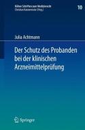 Der Schutz des Probanden bei der klinischen Arzneimittelprüfung di Julia Achtmann edito da Springer Berlin Heidelberg