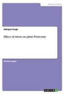 Effect Of Stress On Plant Proteome di Abhijeet Singh edito da Grin Publishing