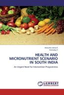 HEALTH AND MICRONUTRIENT SCENARIO IN SOUTH INDIA di Amrutha veena K, Kowsalya S edito da LAP Lambert Academic Publishing