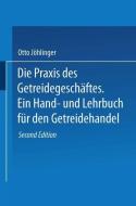 Die Praxis des Getreidegeschäftes di Erich Ewer, Otto Jöhlinger edito da Springer Berlin Heidelberg