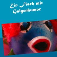 Ein Fisch mit Galgenhumor di Sabine Dilger edito da Books on Demand