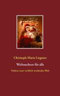 Weihnachten für alle di Christoph-Maria Liegener edito da Books on Demand