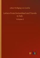 Letters From Switzerland and Travels in Italy di Johan Wolfgang von Goethe edito da Outlook Verlag
