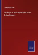 Catalogue of Seals and Whales in the British Museum di John Edward Gray edito da Salzwasser-Verlag