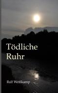 Tödliche Ruhr di Ralf Weißkamp edito da Books on Demand