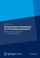 Flussorientierte Gestaltung von Produktionssystemen di Sophia Keil edito da Springer Fachmedien Wiesbaden